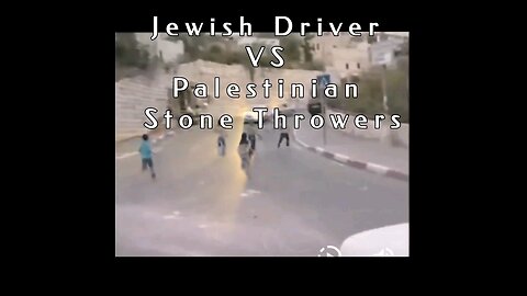 Jewish Driver VS Palestinian Stone Throwers