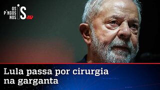 Lesão na garganta obriga Lula a passar por cirurgia em SP