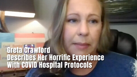Greta Crawford Describes Her Horrific Experience With COVID Hospital Protocols
