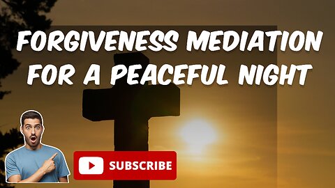 Forgiveness Meditation For a Peaceful Night