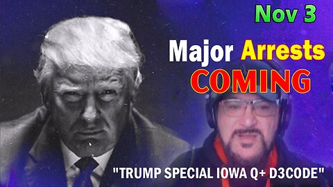 Major Decode HUGE Intel Nov 3: "Major Arrests Coming: TRUMP SPECIAL IOWA Q+ D3CODE"