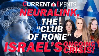 Neuralink, The Club of Rome & Israel’s Ongoing Crisis | Current Events