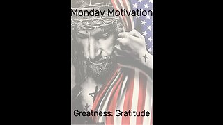 Monday Motivation: Greatness: Gratitude! Inspiration and Positivity!