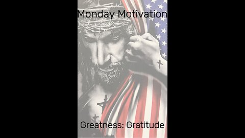 Monday Motivation: Greatness: Gratitude! Inspiration and Positivity!