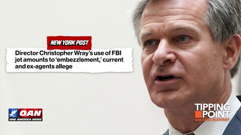 Tipping Point - FBI Director Christopher Wray Uses Federal Jet to the Point of "Embezzlement"