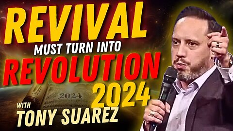 REVIVAL to REVOLUTION: What We Must Do in 2024 | Tony Suarez