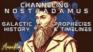 Channeling Nostradamus | Prophecies & Timelines | Galactic History