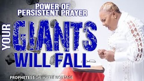 POWER OF PERSISTENT PRAYER: YOUR GIANTS WILL FALL | PROPHETESS MATTIE NOTTAGE