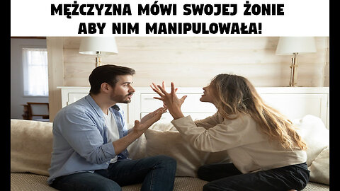 Mężczyzna mówi swojej żonie, aby nim manipulowała!