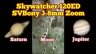 Skywatcher 120ED Refractor Telescope, SVBony 3-8mm Zoom Eyepiece, Moon, Jupiter, Saturn