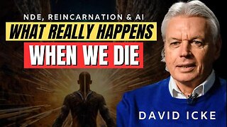 What Happens When We Die? - David Icke