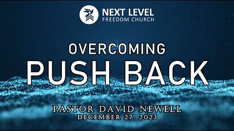 Overcoming Push Back - Pastor David Newell (1/3/24)