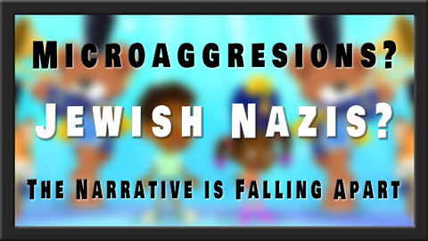 Microaggressions? Jewish Nazis? The narrative is falling apart.