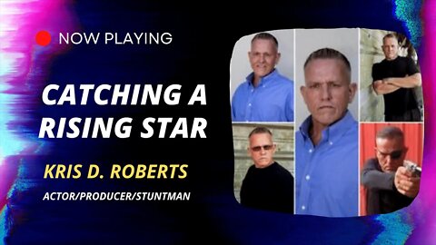 Catching A Rising Star- Actor/Producer/Stuntman Kris D. Roberts