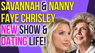 Savannah & Nanny Faye Chrisley's NEW Show and Dating life! #chrisleyknowsbest #growingupchrisley