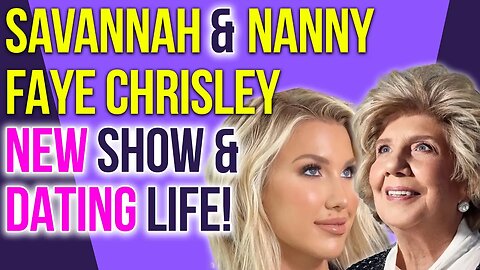 Savannah & Nanny Faye Chrisley's NEW Show and Dating life! #chrisleyknowsbest #growingupchrisley