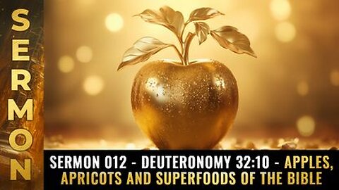 sermon 012 - Deuteronomy 32:10 - Apples, Apricots and SUPERFOODS of the Bible