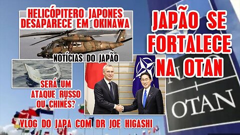 Japão se fortalece na OTAN a tensão aumenta e helicóptero Japones desaparece no mar de Okinawa!