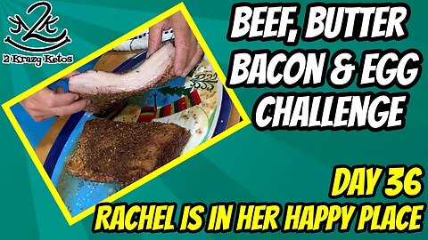 Beef Butter Bacon Egg Challege day 36 | Rachel's in her happy place | Word & thoughts mean something