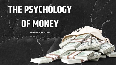 18 Lessons About Money - The Psychology Of Money