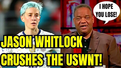Jason Whitlock SMASHES The USWNT & Megan Rapinoe! REAL AMERICANS ROOT AGAINST YOU!