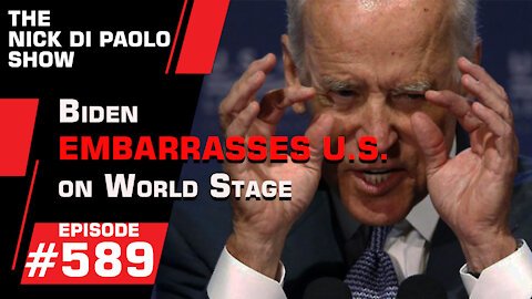 Biden Embarrasses U.S. on World Stage | Nick Di Paolo Show #589