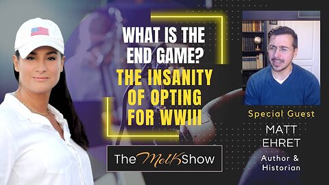 Mel K & Matt Ehret | What is the End Game? Who Benefits? The Insanity of Opting for WWII