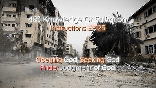 483 Knowledge Of Salvation - Instructions EP125 - Obeying God, Seeking God, Pride, Judgment of God