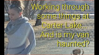 22. Working through some things at Carter Lake.. Is van haunted? #travelvideos #solotravel #fitness
