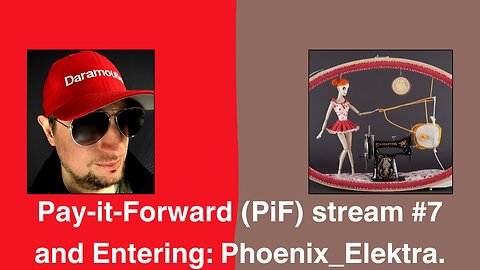 Pay-it-Forward (PiF) stream #7 and Entering: Phoenix_Elektra