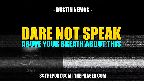 DARE NOT SPEAK ABOVE YOUR BREATH ABOUT THIS -- DUSTIN NEMOS