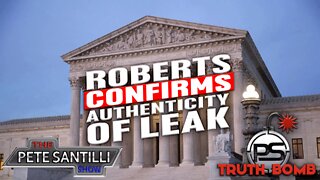 SCOTUS Chief Justice Roberts Acknowledges Authenticity of Leaked Document [TRUTH BOMB #065]