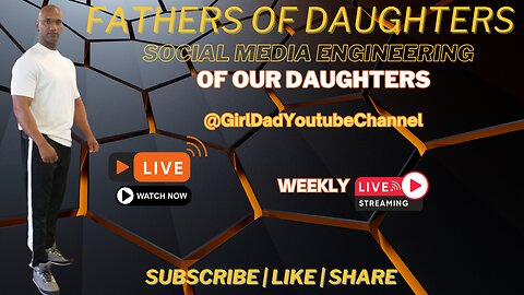 Fathers of Daughters - Social Media Engineering of our Daughters [VID. 22]