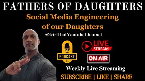 Fathers of Daughters - Social Media Engineering of our Daughters [VID. 22]