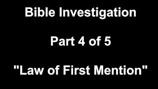 Bible Investigation: Part 4 of 5, "Law of First Mention"