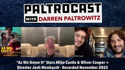"As We Know It" Stars Mike Castle & Oliver Cooper + Director Josh Monkarsh Talk To The Paltrocast
