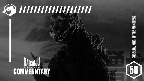 DKN Commentary - Episode 56: Godzilla, King of the Monsters! (1956)