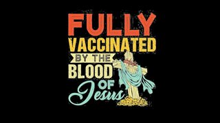 FULLY VACCINATED BY THE BLOOD OF JESUS