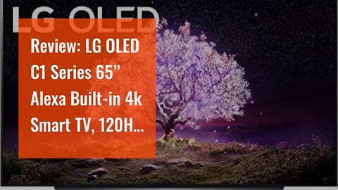 Review: LG OLED C1 Series 65” Alexa Built-in 4k Smart TV, 120Hz Refresh Rate, AI-Powered 4K, Do...