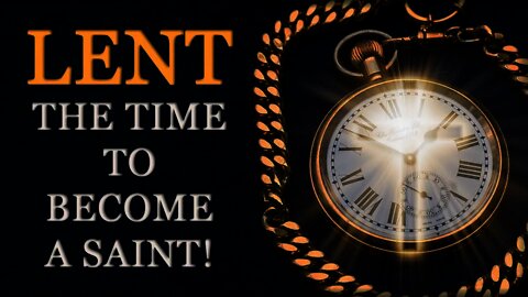 Lent: The Time to Become a Saint