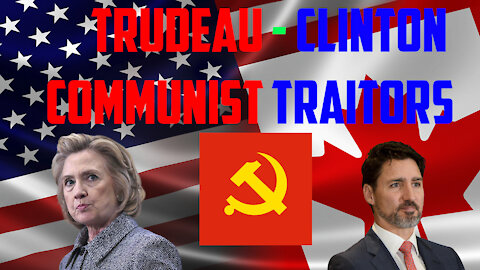 Trudeau and Clinton are Treasonous Traitors!
