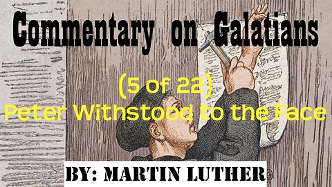Commentary on Galatians (5 of 22) by Martin Luther (Peter Withstood to the Face) | Audio