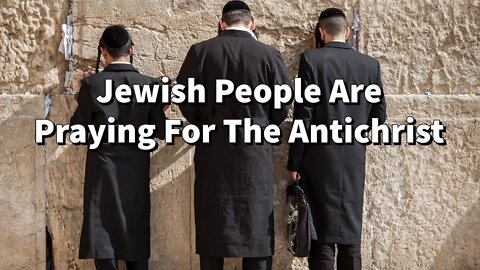 The Jewish People Pray For The Antichrist To Come A Third Temple And World Peace.