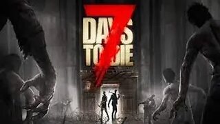 lets play 7 Days to die Alpha21 ep6.