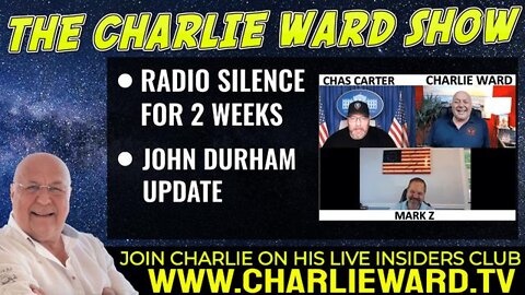 RADIO SILENCE FOR 2 WEEKS, JOHN DURHAM UPDATE WITH CHAS, MARK Z & CHARLIE WARD