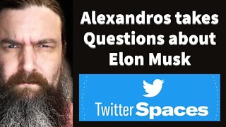 Twitter Spaces: Alexandros takes questions about Elon