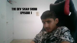The Dev Shah Show Ep 1
