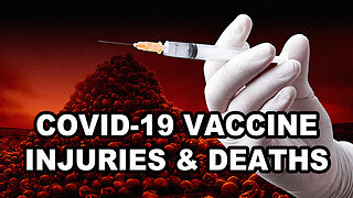 COVID-19 VACCINE INJURIES & DEATHS