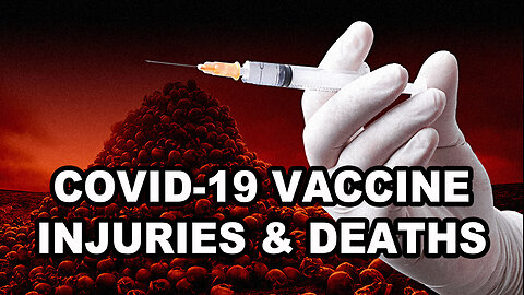 COVID-19 VACCINE INJURIES & DEATHS
