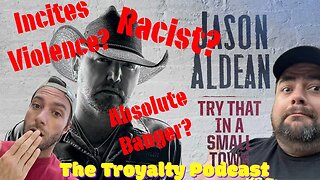 Racist? Violent? Banger? Jason Aldean - Try That In A Small Town - The Troyalty Podcast Reacts